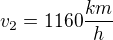 $v_2=1160\frac{km}{h}$