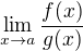 $\lim_{x\to a}\frac{f(x)}{g(x)}$