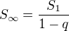 $S_\infty=\frac{S_1}{1-q}$