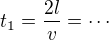 $t_1 = \frac{2l}v=\cdots$