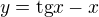 $y=\text{tg}x-x$