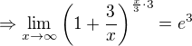 $\Rightarrow \lim_{x\to\infty} \left(1+\frac{3}{x}\right)^{\frac{x}{3}\cdot 3} = e^3$