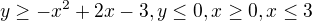 $y\ge -x^{2}+2x-3,y\le 0,x\ge 0,x\le 3$