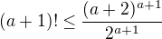 $(a+1)! \le \frac{(a+2)^{a+1}}{2^{a+1}}$