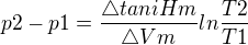 $p2-p1=\frac{\triangle tani Hm}{\triangle Vm}ln\frac{T2}{T1}$