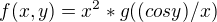 $f(x,y)=x^{2}*g((cos y)/x)$