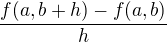 $\frac{f(a,b+h) - f(a,b)}{h}$