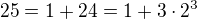 $25=1+24=1+3 \cdot 2^3$