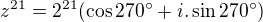 $z^{21}=2^{21}(\cos 270^\circ +i.\sin 270^\circ )$