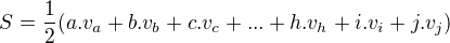 $S = \frac12 (a.v_a + b.v_b + c.v_c + ... + h.v_h + i.v_i + j.v_j)$