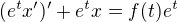 $(e^t x')' + e^t x = f(t)e^t$
