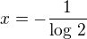 $x=-\frac{1}{\log\,2}$