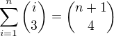 $\sum_{i=1}^{n} \dbinom{i}{3} = \dbinom{n+1}{4} $
