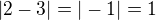 $|2-3|=|-1|=1$