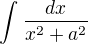 $\int_{}^{}\frac{dx}{x^2+a^2}$