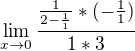 $\lim_{x\to0}\frac{\frac{1}{2-\frac{1}{1}}* (-\frac{1}{1})}{1 * 3}$