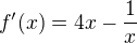 $f^\prime (x)=4x-\frac{1}{x}$