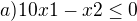 kopírovat do textarea $a)10x1 - x2 \le 0$