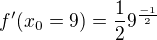 $f^{\prime}(x_0=9)=\frac{1}{2}9^{\frac{-1}{2}}$