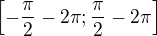 $\[-\frac{\pi}2-2\pi; \frac{\pi}2-2\pi \] $
