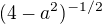 $ (4-a^2)^{-1/2}$