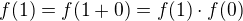 $f(1) = f(1 + 0) = f(1)\cdot f(0)$