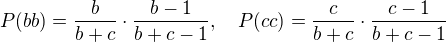 $P(bb)=\frac{b}{b+c}\cdot \frac{b-1}{b+c-1}, \quad P(cc)=\frac{c}{b+c}\cdot \frac{c-1}{b+c-1}$