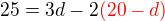 $25 = 3d -2\color{red}(20-d)$