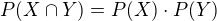 $P(X\cap Y)=P(X)\cdot P(Y)$