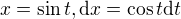 $x=\sin{t}, \mathrm{d}x=\cos{t}\mathrm{d}t$