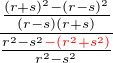 $\frac {\frac{(r+s)^2-(r-s)^2}{(r-s)(r+s)}}{\frac{r^2-s^2\color{red} -(r^2+s^2)}{r^2-s^2}}$