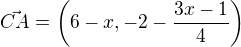 $\vec{CA} = \left( 6-x, -2 - \frac{3x-1}{4}\right)$