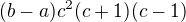 $(b - a)c^2(c+ 1)(c - 1)$