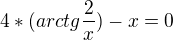 kopírovat do textarea $4*(arctg\frac{2}{x})-x=0$