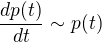 $\frac{dp(t)}{dt}\sim{p}(t)$
