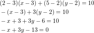 $(2-3)(x-3)+(5-2)(y-2)=10\nl-(x-3)+3(y-2)=10\nl-x+3+3y-6=10\nl-x+3y-13=0$