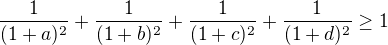 $\frac{1}{(1+a)^{2}}+\frac{1}{(1+b)^{2}}+\frac 1{(1+c )^2}+\frac 1{(1+d )^2}\ge 1$