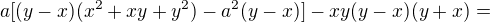 $a[(y-x)(x^2+xy+y^2)-a^2(y-x)]-xy(y-x)(y+x)=$