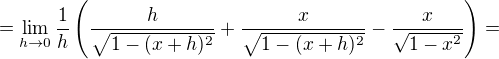 $=\lim_{h\to0}\frac{1}{h} \(\frac{h}{\sqrt{1-(x+h)^2}}+\frac{x}{\sqrt{1-(x+h)^2}}-\frac{x}{\sqrt{1-x^2}}\)=$