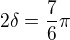 $2\delta= \frac{7}{6}\pi $