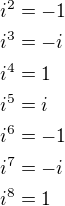 $i^2=-1\nli^3=-i\nli^4=1\nli^5=i\nli^6=-1\nli^7=-i\nli^8=1$