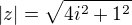 $|z| = \sqrt{4i^{2}+1^{2}} $