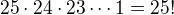 $25\cdot24\cdot23\cdots1=25!$
