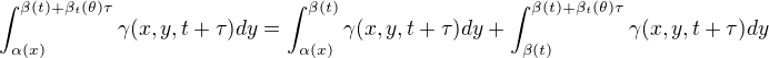 $\int_{\alpha(x)}^{\beta(t)+\beta_t(\theta)\tau}\gamma(x,y,t+\tau)dy=\int_{\alpha(x)}^{\beta(t)}\gamma(x,y,t+\tau)dy+\int_{\beta(t)}^{\beta(t)+\beta_t(\theta)\tau}\gamma(x,y,t+\tau)dy$