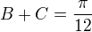 $B+C=\frac\pi{12}$
