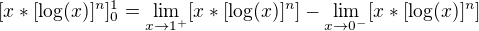$[x*[\log({x})]^{n}]^{1}_{0} = \lim_{x\to1^{+}}[x*[\log({x})]^{n}] - \lim_{x\to0^{-}}[x*[\log({x})]^{n}]$