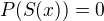 $P(S(x))=0$