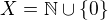 $X = \mathbb{N}\cup \{0\}$