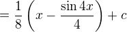$=\frac 18\(x-\frac{\sin{4x}}{4}\)+c$