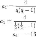 $a_1=\frac{4}{q(q-1)}\\a_1=\frac{4}{\frac 12(\frac 12-1)}\\a_1=-16$